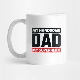 My Handsome DAD My Superhero Mug